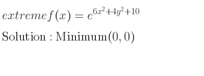The extreme f(x)=e^{6x^2+4y^2+10} is Minimum(0,0)